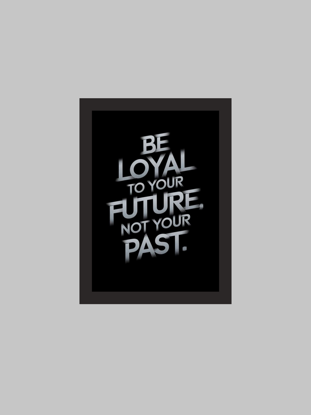 "Be Loyal to Your Future, Not Your Past" Motivational Poster