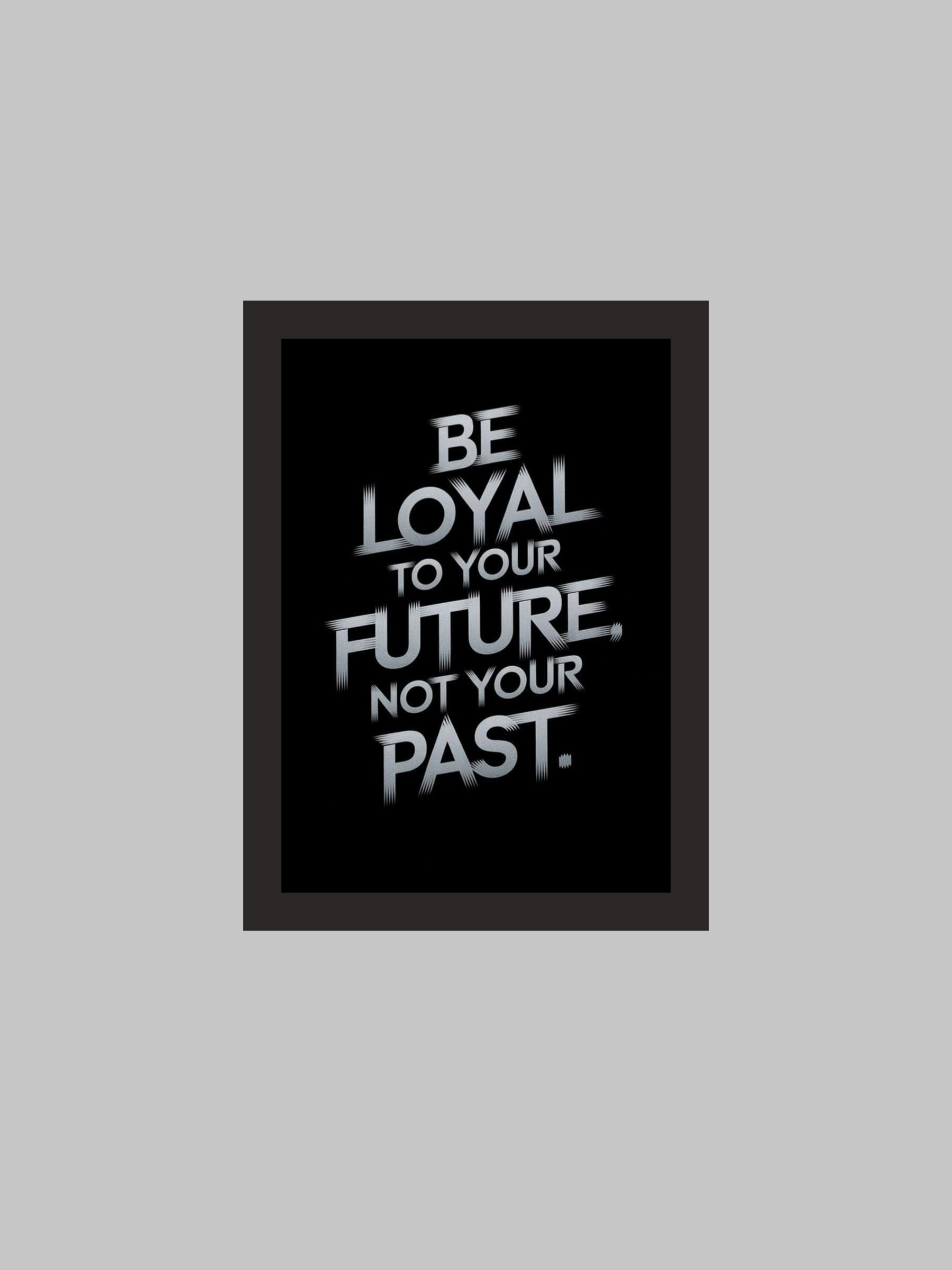 "Be Loyal to Your Future, Not Your Past" Motivational Poster